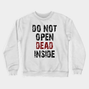 don't open dead inside Crewneck Sweatshirt